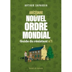 Abécédaire du nouvel Ordre Mondial - Guide du résistant n°1 -Arthur Sapaudia