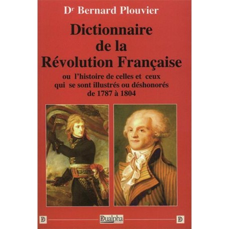 Dictionnaire de la Révolution Française - Dr Bernard Plouvier