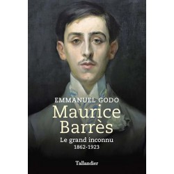 Maurice Barrès, le grand inconnu - Emmanuel Godo