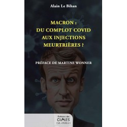 Macron : du complot Covid aux injections meurtrières ? - Alain Le Bihan