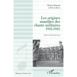 Les origines maudites des chants militaires 1941-1945 - Thierry Bouzard, Eric Lefèvre