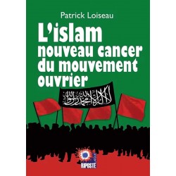 L'islam nouveau cancer du mouvement ouvrier - Patrick Loiseau