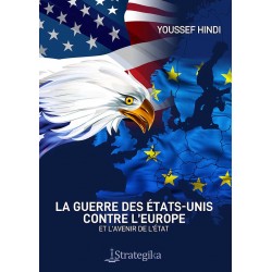 La guerre des Etats-Unis contre l'Europe - Youssef Hindi