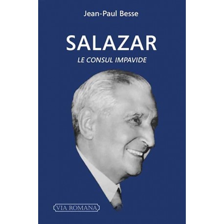 Salazar, le Consul impavide - Jean-Paul Besse