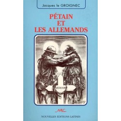 Pétain et les Allemands - Jacques Le Groignec