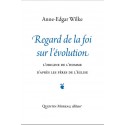 Regard de la foi sur l'évolution - Anne-Edgar Wilke