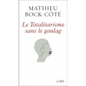 Le totalitarisme sans le goulag - Mathieu Bock-Côté