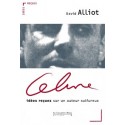 Céline, idées reçues sur un auteur sulfureux - David Alliot