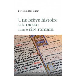 Une brève histoire de la messe dans le rite romain - Uwe Michael Lang