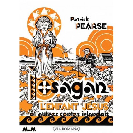 L'Enfant Jésus, Iosagan, et autres contes irlandais - Patrick Pearse