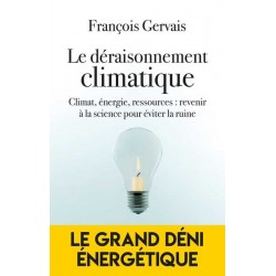 Le déraisonnement climatique - François Gervais