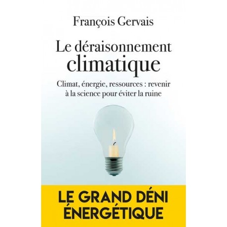 Le déraisonnement climatique - François Gervais