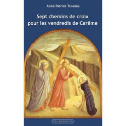 Sept chemins de croix pour les vendredis de Carême - abbé Patrick Troadec - 