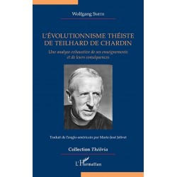 L'évolutionnisme théiste de Teilhard de Chardin - Wolfgang Smith