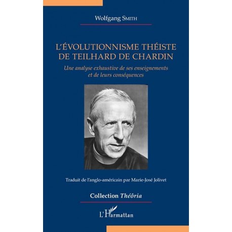 L'évolutionnisme théiste de Teilhard de Chardin - Wolfgang Smith