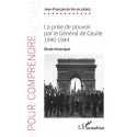 La prise de pouvoir par le Général de Gaulle 1940-1944 -  Jean-François de Vulpillières