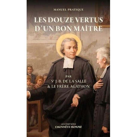 Les douze vertus d'un bon maître - Saint Jean-Baptiste de La Salle & le frère Agathon