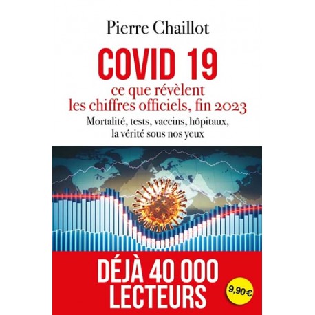 Covid 19, ce que révèlent les chiffres officiels fin 2023 - Pierre Chaillot (poche)