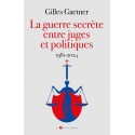 La guerre secrète entre juges et politiques - Gilles Gaetner