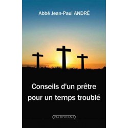 Conseils d'un prêtre pour un temps troublé - Jean-Paul André
