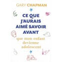 Ce que j'aurais aimé savoir avant que mon enfant devienne adolescent - Gary Chapman