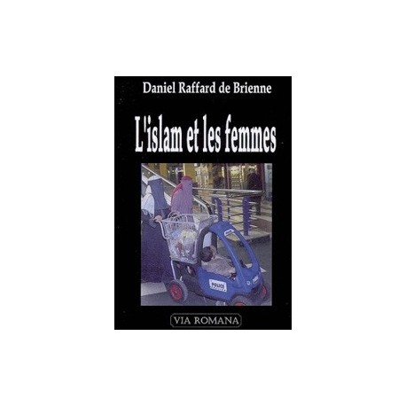 L'islam et les femmes - Daniel Raffard de Brienne