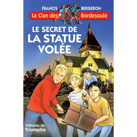 Le secret de la statue volée - Francis Bergeron (Clan des Bordesoule T1)