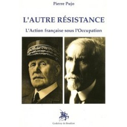 L'autre résistance (L'Action française sous l'Occupation) - Pierre Pujo