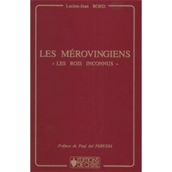 Les Mérovingiens « Les rois inconnus » - Lucien-Jean Bord